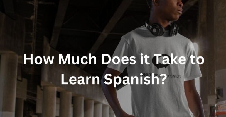 How Much Does it Take to Learn Spanish?