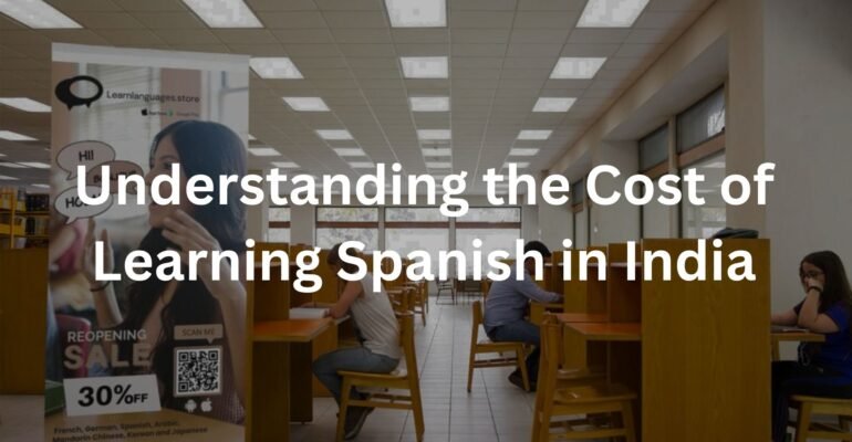 Understanding the Cost of Learning Spanish in India