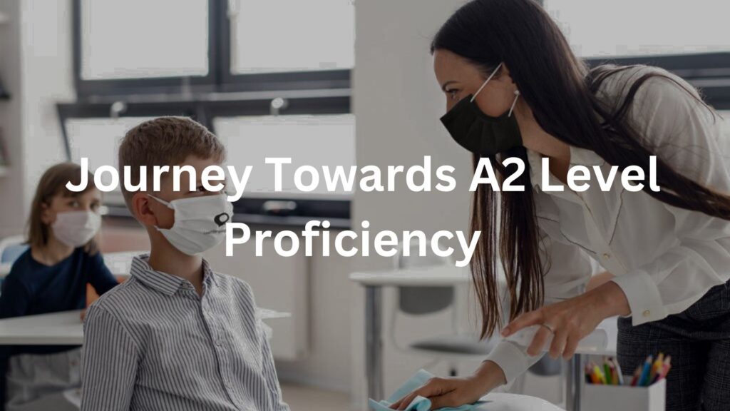 Journey Towards A2 Level Proficiency