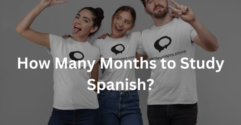 How Many Months to Study Spanish?