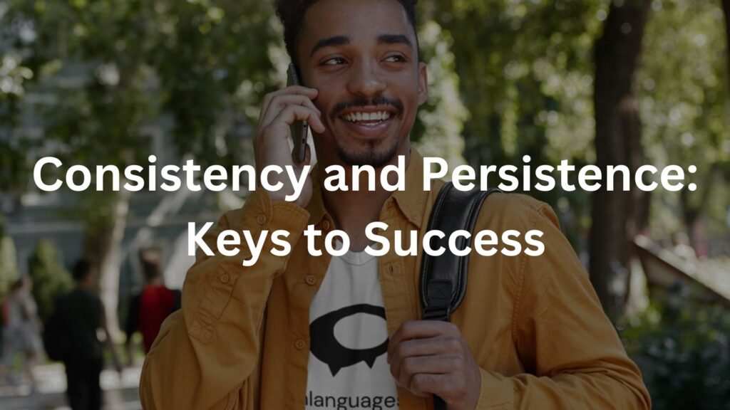 Consistency and Persistence: Keys to Success