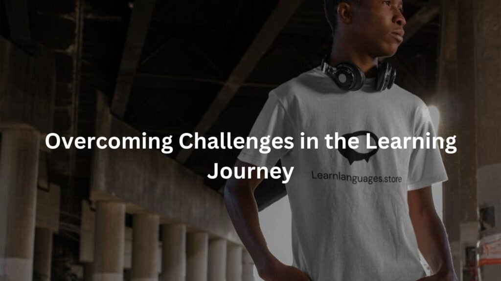 Overcoming Challenges in the Learning Journey