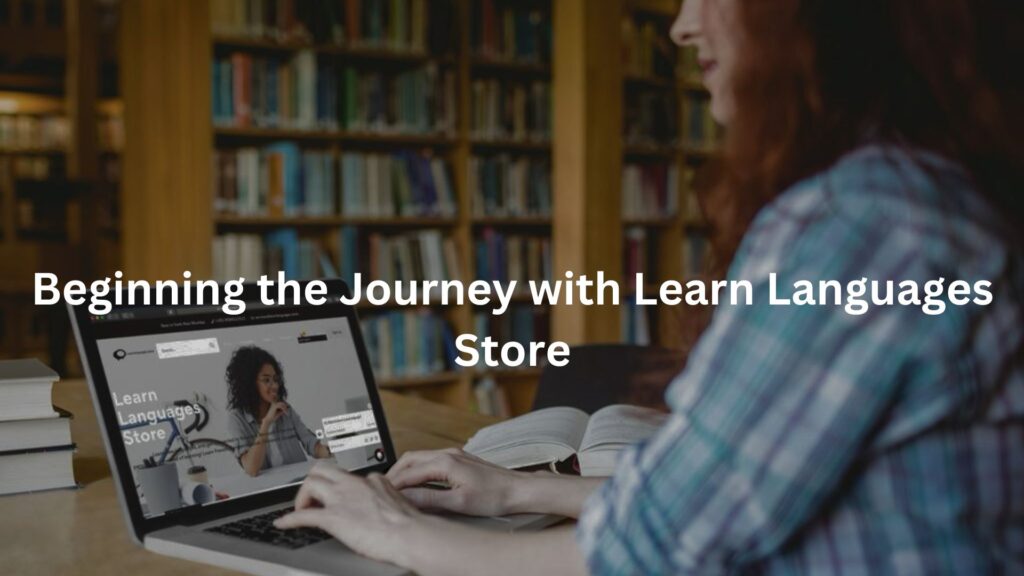 Beginning the Journey with Learn Languages Store