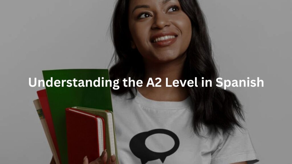 Understanding the A2 Level in Spanish