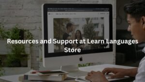 Resources and Support at Learn Languages Stor