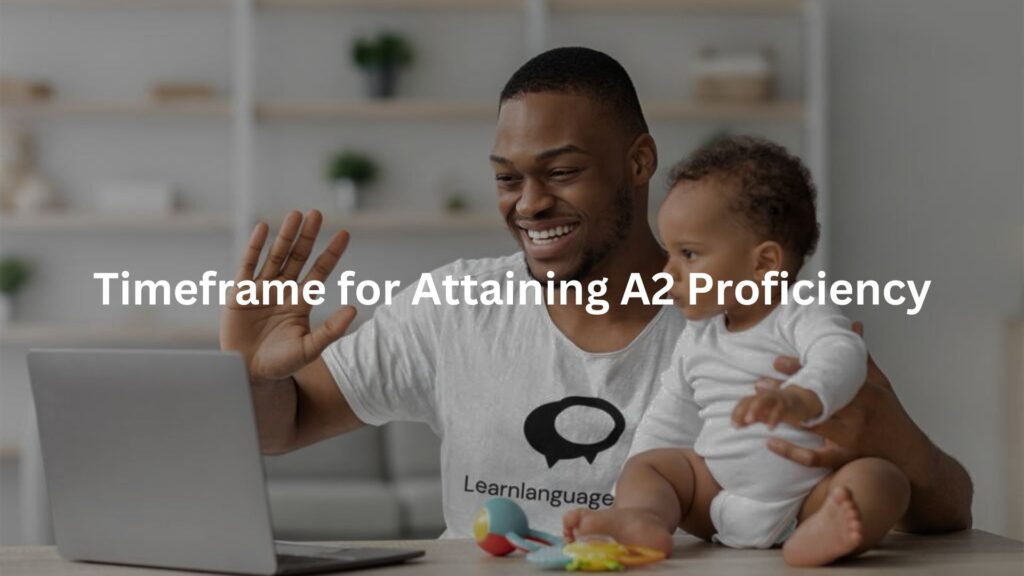 Timeframe for Attaining A2 Proficiency