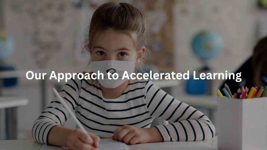 Our Approach to Accelerated Learning