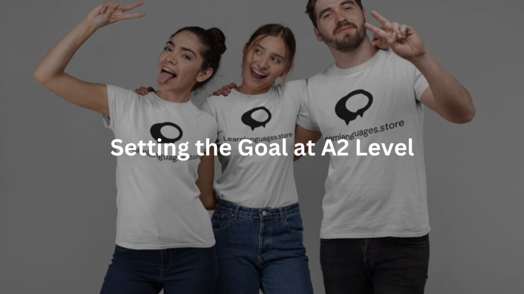 Setting the Goal at A2 Level