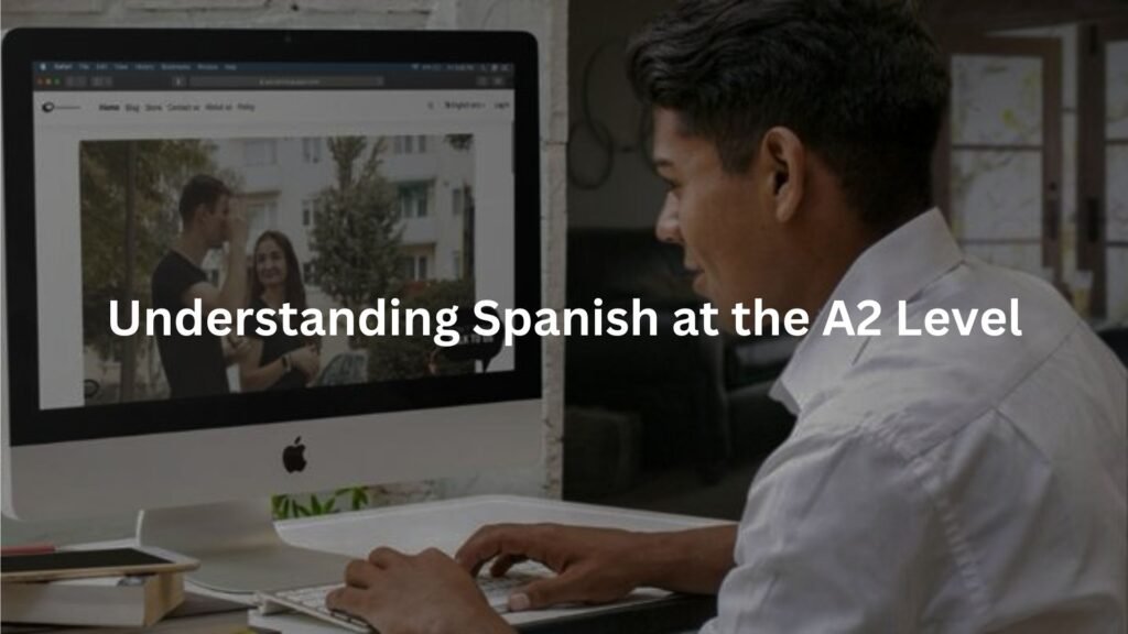 Understanding Spanish at the A2 Level