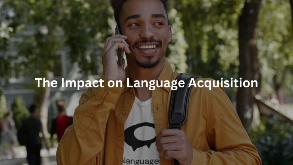 The Impact on Language Acquisition