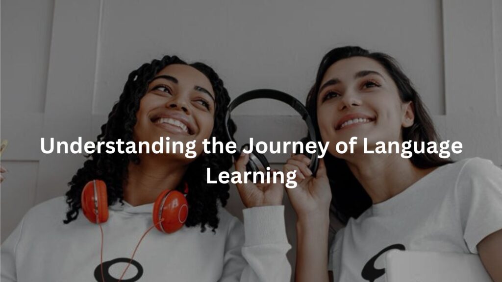 Understanding the Journey of Language Learning