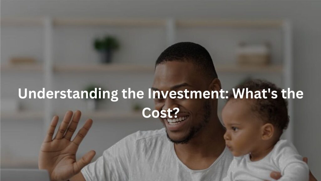 Understanding the Investment: What's the Cost?