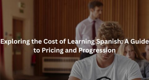 Exploring the Cost of Learning Spanish: A Guide to Pricing and Progression