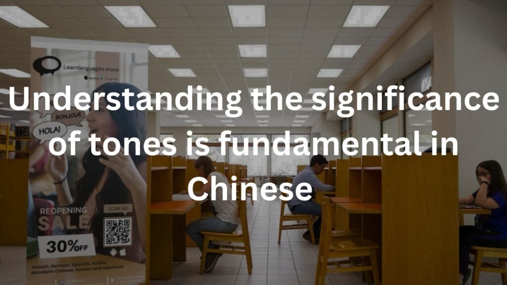 Understanding the significance of tones is fundamental in Chinese 