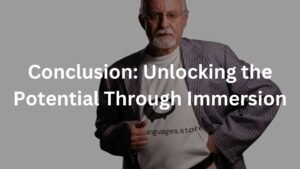 Conclusion: Unlocking the Potential Through Immersion