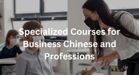 Specialized Courses for Business Chinese and Professions