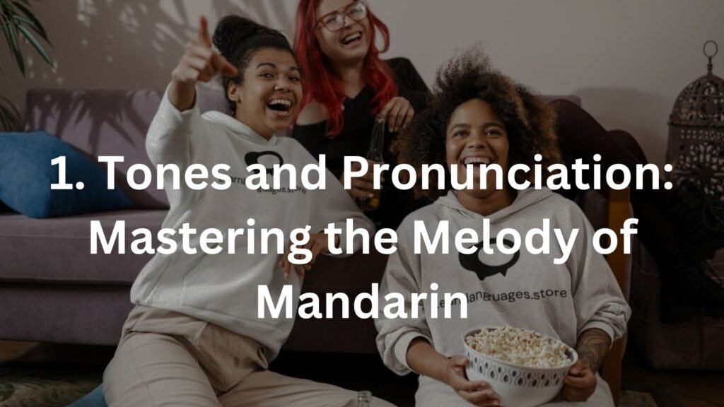 1. Tones and Pronunciation: Mastering the Melody of Mandarin