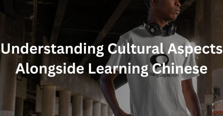 Understanding Cultural Aspects Alongside Learning Chinese