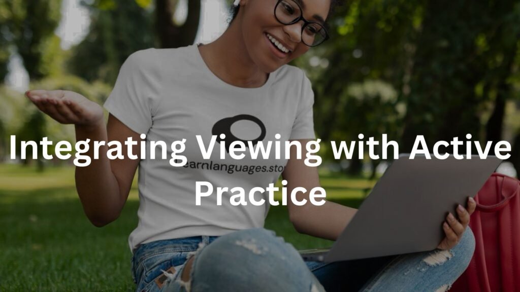 Integrating Viewing with Active Practice