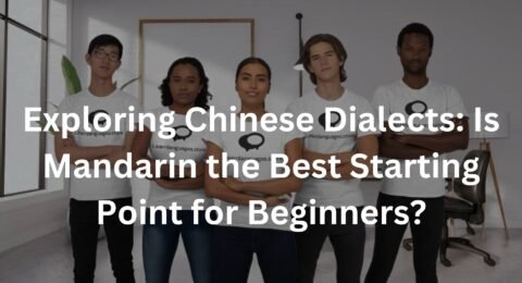 Exploring Chinese Dialects: Is Mandarin the Best Starting Point for Beginners?