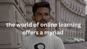 the world of online learning offers a myriad of