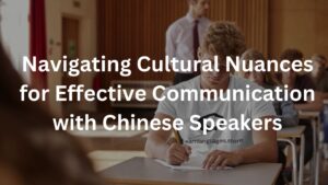 Navigating Cultural Nuances for Effective Communication with Chinese Speakers