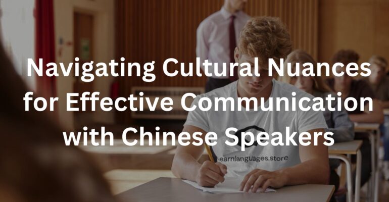 Navigating Cultural Nuances for Effective Communication with Chinese Speakers