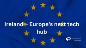 Ireland -Europe's next tech hub