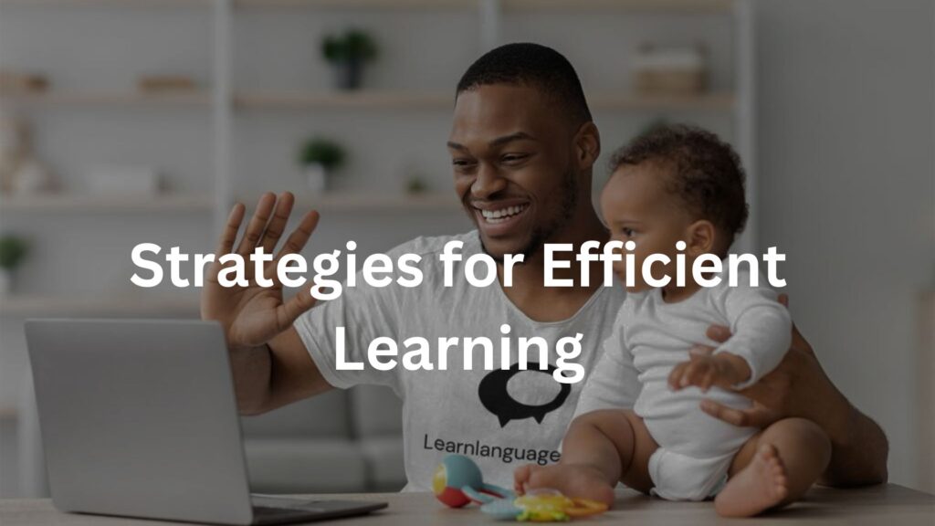 Strategies for Efficient Learning