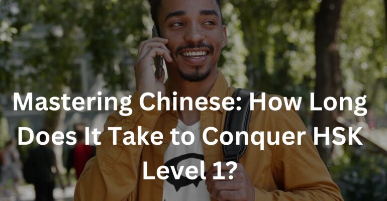 Mastering Chinese: How Long Does It Take to Conquer HSK Level 1?