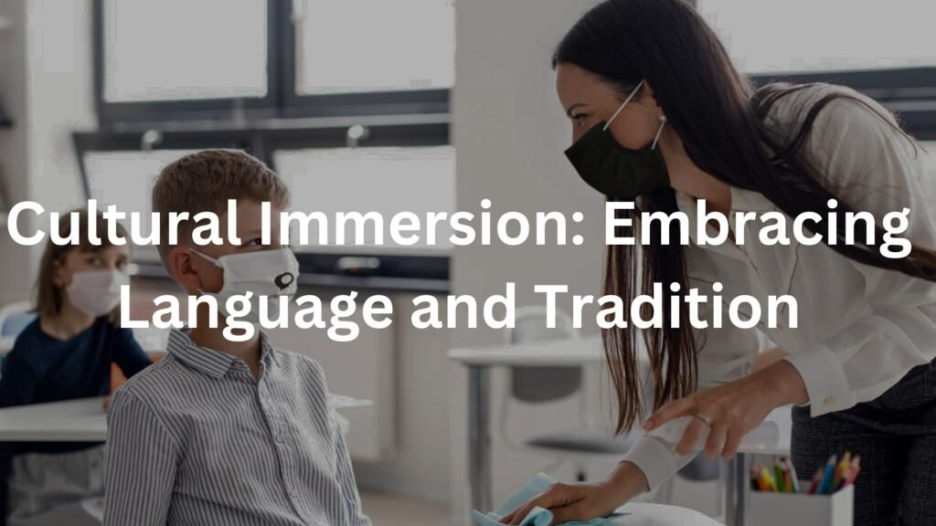 Cultural Immersion: Embracing Language and Tradition