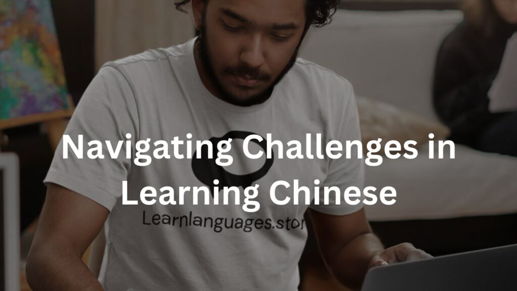 Navigating Challenges in Learning Chinese