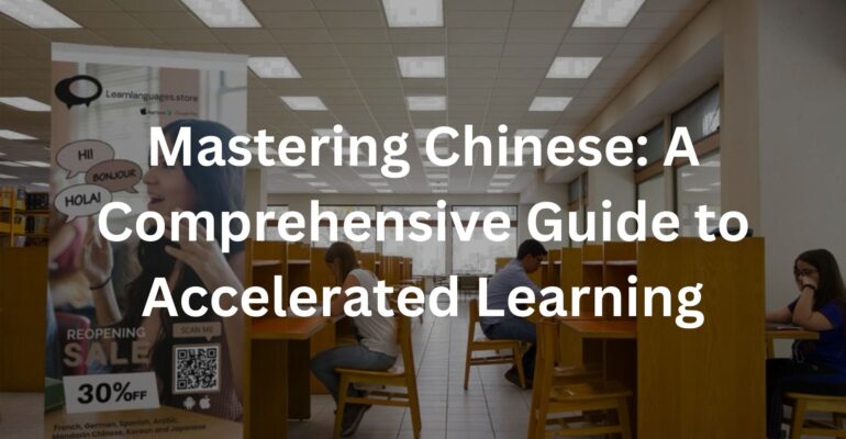 Mastering Chinese: A Comprehensive Guide to Accelerated Learning