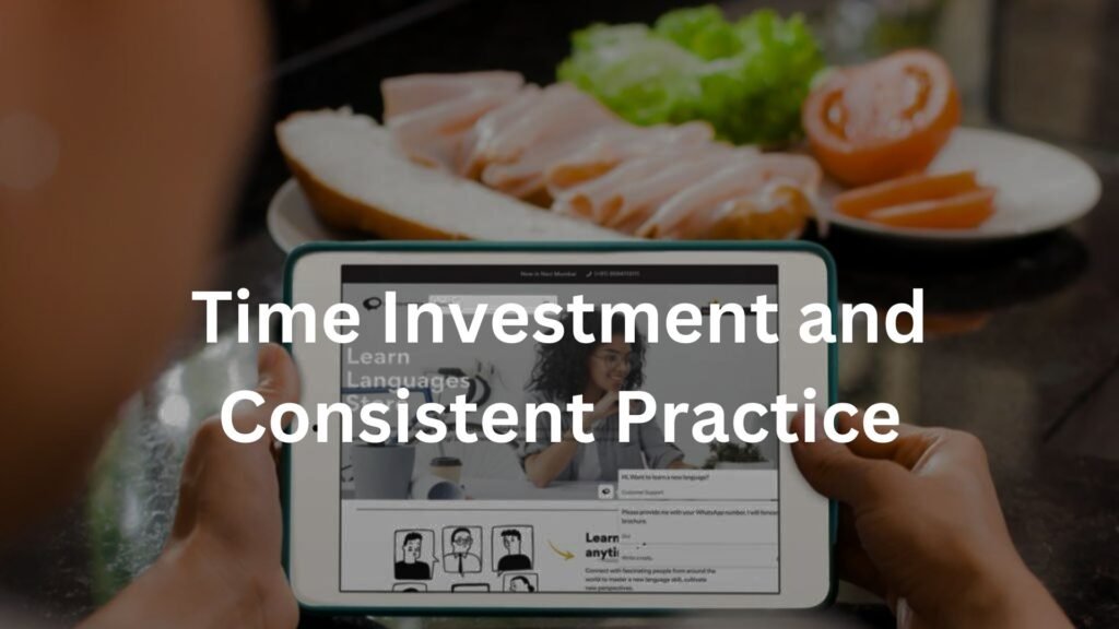 Time Investment and Consistent Practice