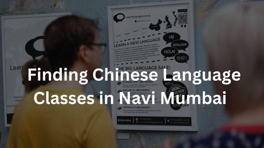  Finding Chinese Language Classes in Navi Mumbai 