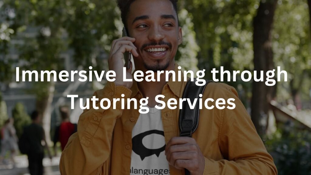 Immersive Learning through Tutoring Services