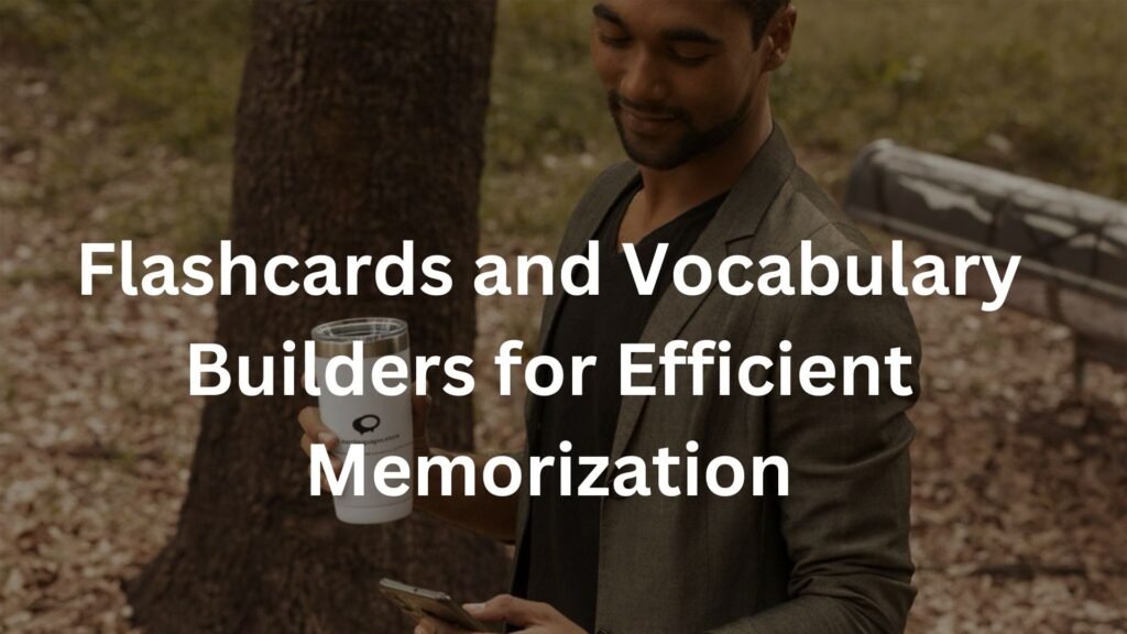 Flashcards and Vocabulary Builders for Efficient Memorization