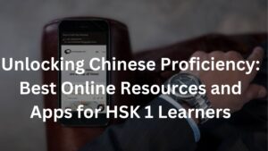 Unlocking Chinese Proficiency: Best Online Resources and Apps for HSK 1 Learners