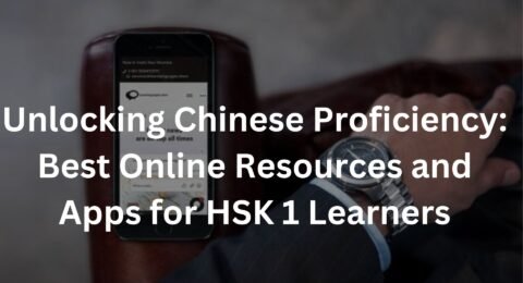 Unlocking Chinese Proficiency: Best Online Resources and Apps for HSK 1 Learners