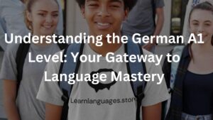 Understanding the German A1 Level: Your Gateway to Language Mastery