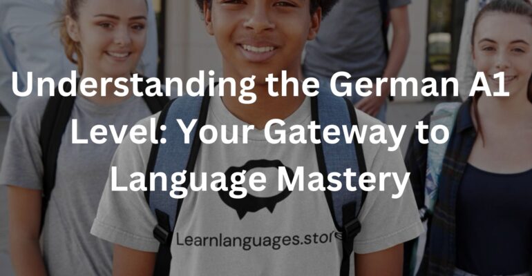 Understanding the German A1 Level: Your Gateway to Language Mastery