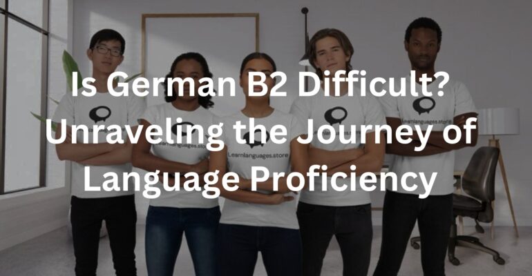 Is German B2 Difficult? Unraveling the Journey of Language Proficiency