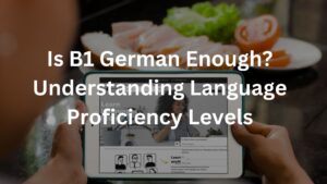 Is B1 German Enough? Understanding Language Proficiency Levels