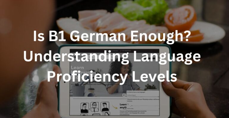 Is B1 German Enough? Understanding Language Proficiency Levels