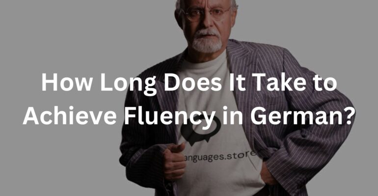 How Long Does It Take to Achieve Fluency in German?