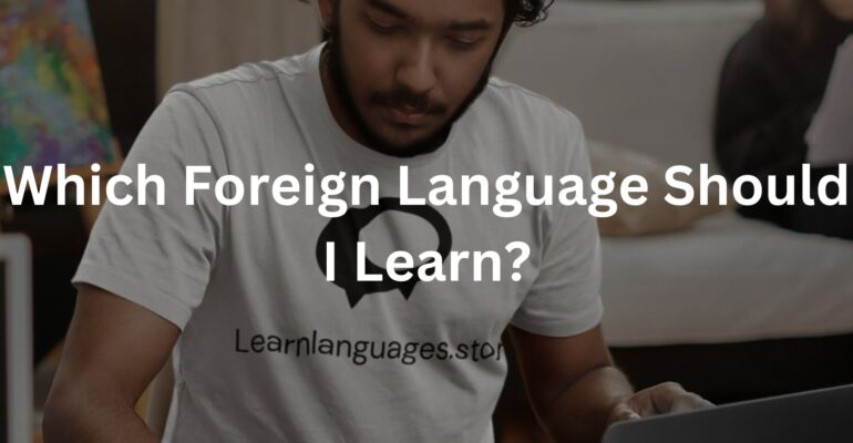 Which Foreign Language Should I Learn?