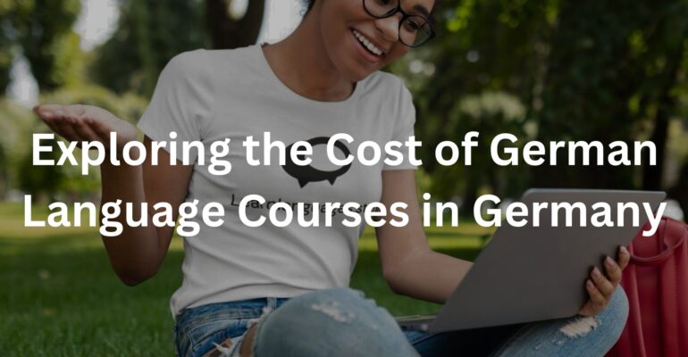 Exploring the Cost of German Language Courses in Germany
