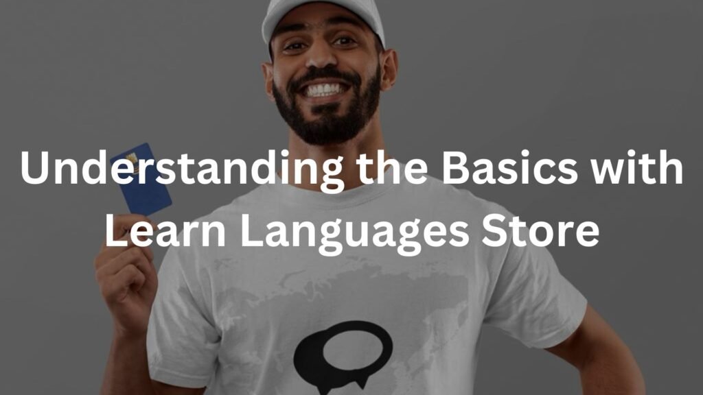 Understanding the Basics with Learn Languages Store