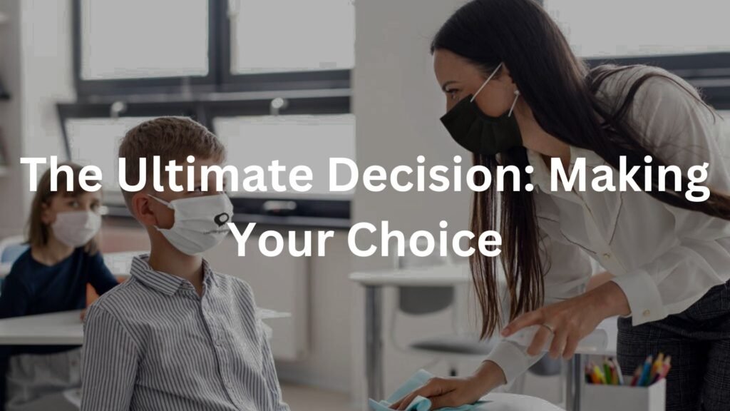 The Ultimate Decision: Making Your Choice