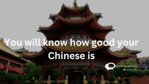 You will know how good your chinese is